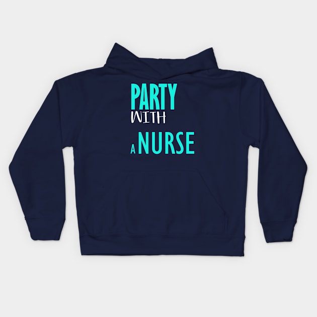 Party with a nurse Kids Hoodie by Otaka-Design